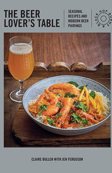 The Beer Lover's Table: Seasonal recipes and modern beer pairings