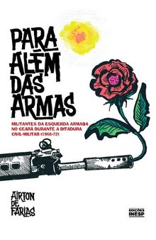 Para além das armas: militantes da esquerda armada no Ceará durante a ditadura civil-militar (1968-72)