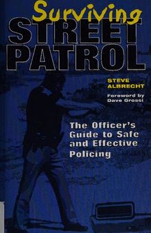 Surviving Street Patrol: The Officer's Guide to Safe and Effective Policing