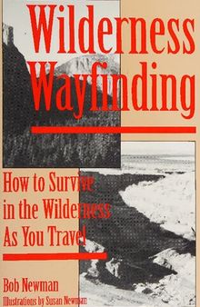 Wilderness Wayfinding: How To Survive In The Wilderness As You Travel