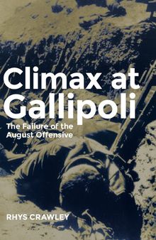 Climax at Gallipoli: The Failure of the August Offensive