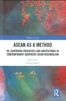 ASEAN as a Method Re-centering Processes and Institutions in Contemporary Southeast Asian Regionalism