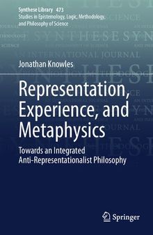 Representation, Experience, and Metaphysics: Towards an Integrated Anti-Representationalist Philosophy