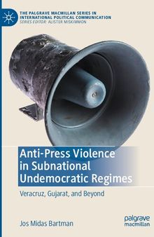 Anti-Press Violence in Subnational Undemocratic Regimes: Veracruz, Gujarat, and Beyond