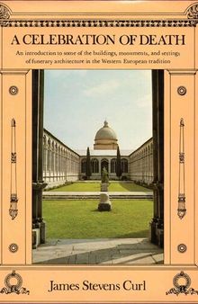 Celebration of Death - Introduction to Some of Buildings, Monuments, and Settings of Funerary Architecture in Western European Tradition
