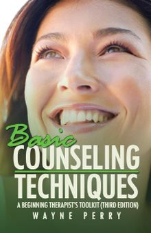 Basic Counseling Techniques: A Beginning Therapist’s Toolkit