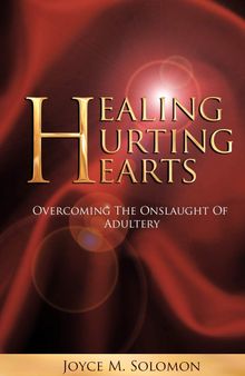 Healing Hurting Hearts: Surviving the Onslaught of Adultery