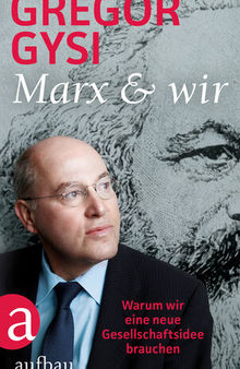 Marx Und Wir Warum Wir Eine Neue Gesellschaftsidee Brauchen