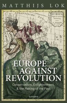 Europe against Revolution: Conservatism, Enlightenment, and the Making of the Past