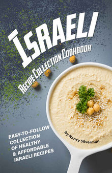 Israeli Recipe Collection Cookbook: Easy-to-Follow Collection of Healthy & Affordable Israeli Recipes