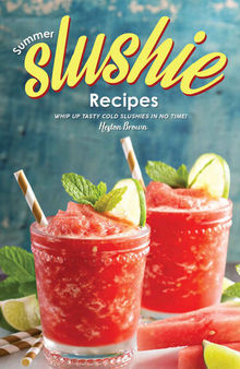 Summer Slushie Recipes: Whip Up Tasty Cold Slushies in No Time!