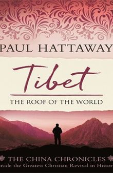 Tibet: The Roof of the World. Inside the Largest Christian Revival in History (The China Chronicles)