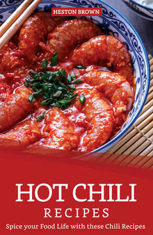 Hot Chili Recipes: Spice your Food Life with these Chili Recipes