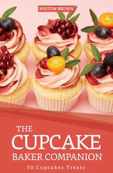 The Cupcake Baker Companion: 30 Cupcakes Treats