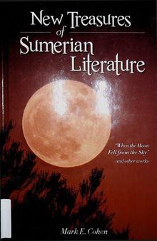New Treasures of Sumerian Literature: When the Moon Fell from the Sky and Other Works