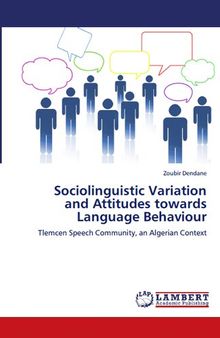 Sociolinguistic Variation and Attitudes towards Language Behaviour: Tlemcen Speech Community, an Algerian Context