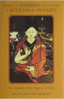When a Woman becomes a Religious Dynasty: the Samding Dorje Phagmo of Tibet