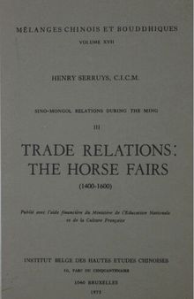 Sino-Mongol Relations during the Ming, III. Trade Relations: the Horse Fairs (1400-1600)