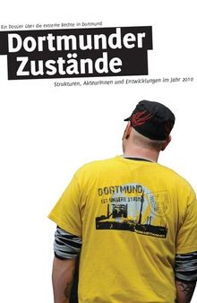 Dortmunder Zustände: Ein Dossier über die extreme Rechte in Dortmund – Strukturen, AkteurInnen und Entwicklungen im Jahr 2010