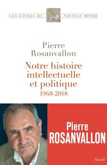 Notre histoire intellectuelle et politique - 1968-2018