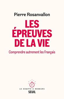 Les épreuves de la vie : Comprendre autrement les Français