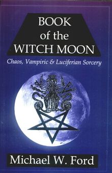 BOOK OF THE WITCH MOON: Chaos, Vampiric & Luciferian Sorcery