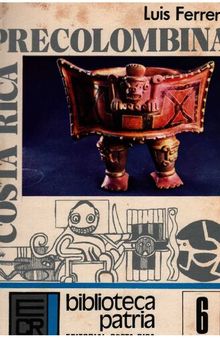 Costa Rica precolombina: arqueología, etnología, tecnología, arte
