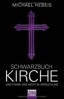 Schwarzbuch Kirche: Und führe uns nicht in Versuchung