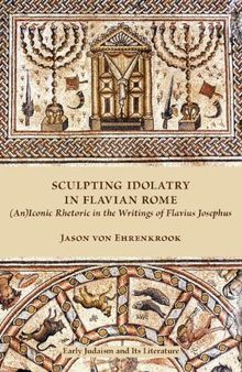 Sculpting Idolatry in Flavian Rome: (An)Iconic Rhetoric in the Writings of Flavius Josephus