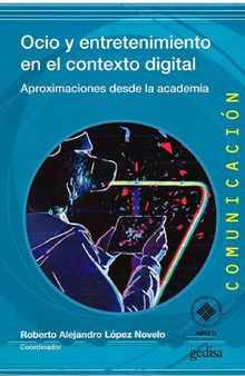 Ocio y entretenimiento en el contexto digital: Aproximaciones desde la academia [Paperback] López Novelo, Roberto Alejandro