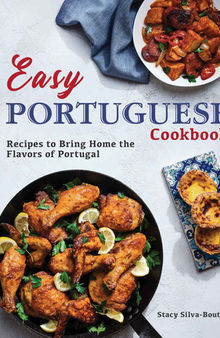 Easy Portuguese Cookbook: Recipes to Bring Home the Flavors of Portugal