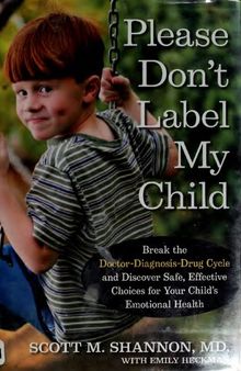 Please Don't Label My Child: Break the Doctor-Diagnosis-Drug Cycle and Discover Safe, Effective Choices for Your Child's Emotional Health ( TrueHope EMPowerplus Nutritional Supplements for mental illness )