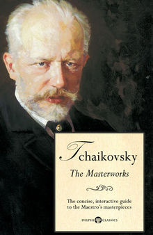 Delphi Masterworks of Pyotr Ilyich Tchaikovsky (Illustrated)