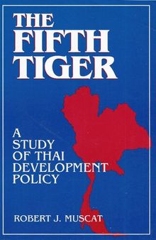 The Fifth Tiger. A Study of Thai Development Policy