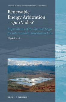 Renewable Energy Arbitration - Quo Vadis?: Implications of the Spanish Saga for International Investment Law
