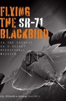 Flying the SR-71 Blackbird: In the Cockpit on a Secret Operational Mission