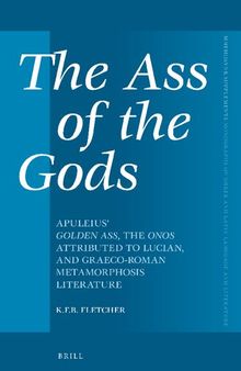 The Ass of the Gods: Apuleius' Golden Ass, the Onos Attributed to Lucian, and Graeco-Roman Metamorphosis Literature