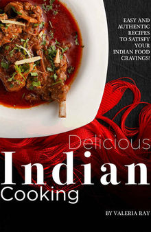 Delicious Indian Cooking: Easy and Authentic Recipes to Satisfy Your Indian Food Cravings