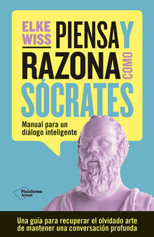 Piensa y razona como Sócrates: Manual para un diálogo inteligente