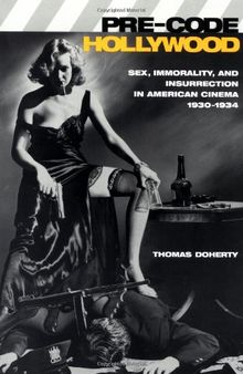 Pre-Code Hollywood: Sex, Immorality, and Insurrection in American Cinema; 1930-1934