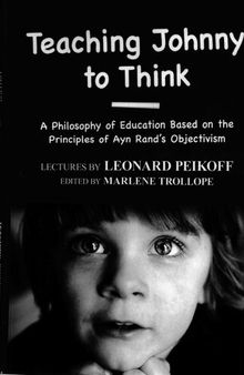 Teaching Johnny to Think: A Philosophy of Education Based on the Principles of Ayn Rand's Objectivism