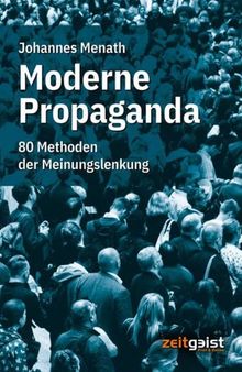 Moderne Propaganda - 80 Methoden der Meinungslenkung