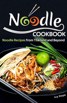 Noodle Cookbook: Noodle Recipes from Thailand and Beyond