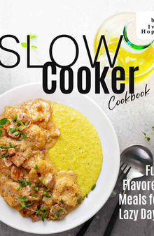 Slow Cooker Cookbook: Full Flavored Meals for Lazy Days