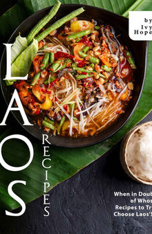 Laos Recipes: When in Doubt of Whose Recipes to Try, Choose Laos