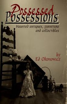 Possessed Possessions : Haunted Antiques, Furniture and Collectibles