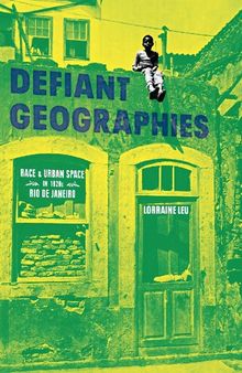 Defiant Geographies: Race and Urban Space in 1920s Rio de Janeiro