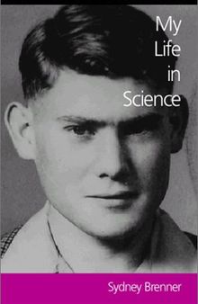 My Life in Science: Sydney Brenner, A Life in Science (Lives in Science)