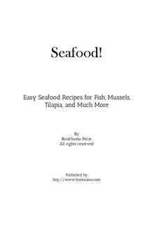 Seafood!: Easy Seafood Recipes for Fish, Mussels, Tilapia, and Much More
