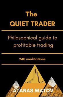The Quiet Trader: Philosophical Guide to Profitable Trading- 240 Meditations